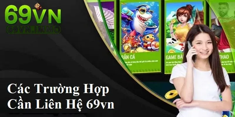 Các trường hợp cần liên hệ 69vn