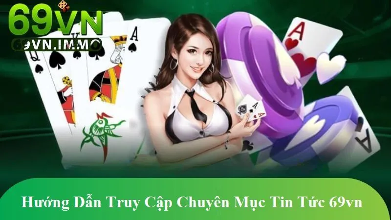 Hướng Dẫn Truy Cập Chuyên Mục Tin Tức 69vn