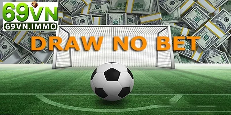 Tổng quan kèo DRAW NO BET là gì?